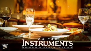 Restaurant Music 2020  Guitar for DINNER  Best Instrumental Background Music [upl. by Krusche248]