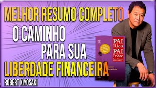 Robert Kiyosaki  Melhor Resumo COMPLETO do Livro Pai Rico Pai Pobre O caminho LIBERDADE FINANCEIRA [upl. by Rotceh]