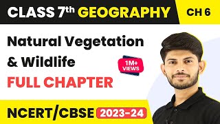 Class 7 Geography Full Chapter 6  Natural Vegetation and Wildlife  CBSE [upl. by Kamaria]