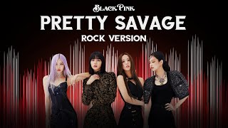 BLACKPINK  Pretty Savage Rock Version [upl. by Ahearn]