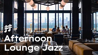 Afternoon Lounge Jazz  Relaxing Jazz Music for Work amp Study [upl. by Werdma]