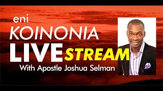 Koinonia Live Stream  Apostle Joshua Selman [upl. by Zakarias836]