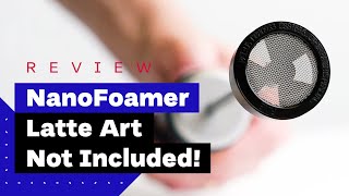 NanoFoamer Review Best Milk Frother For Home Baristas [upl. by Letney]