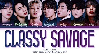 iKON x LISA BLACKPINK  CLASSY SAVAGE Pretty Savage Lyrics Color Coded Lyrics KINGDOM [upl. by Flip484]